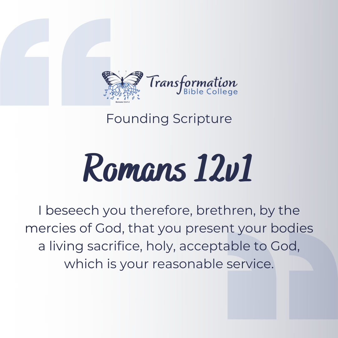 Transformation Bible College Founding Verse Romans 12v1