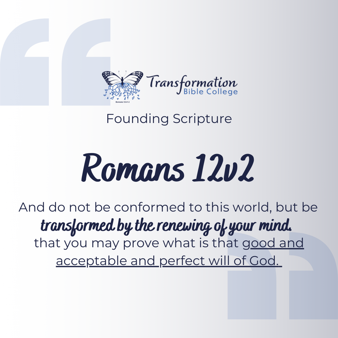 Transformation Bible College Founding Verse Romans 12v2